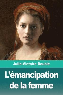 Julie-Victoire Daubié - L'émancipation de la femme, Häftad