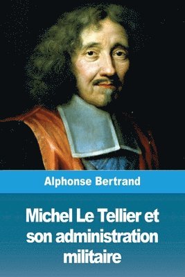 Michel Le Tellier et son administration militaire