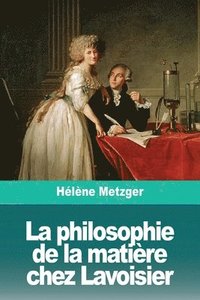 bokomslag La philosophie de la matire chez Lavoisier