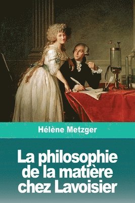 bokomslag La philosophie de la matire chez Lavoisier