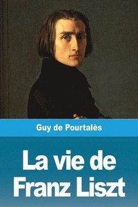 bokomslag La vie de Franz Liszt