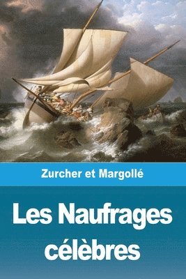 Frédéric Zurcher, Elie Philippe Margollé - Les Naufrages célèbres, Häftad