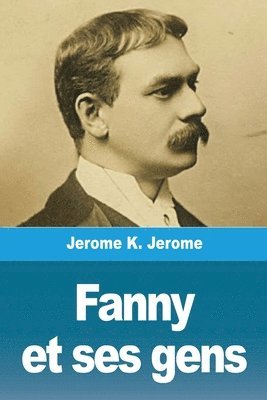 Jerome Jerome - Fanny Et Ses Gens, Häftad