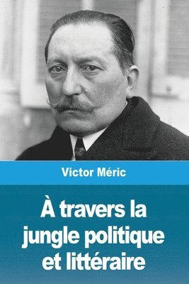 bokomslag A travers la jungle politique et litteraire