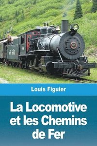 bokomslag La Locomotive et les Chemins de Fer