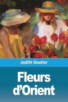 Judith Gautier - Fleurs d'Orient, Häftad