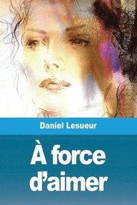 bokomslag À force d'aimer