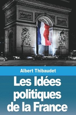 Albert Thibaudet - Les Idées politiques de la France, Häftad