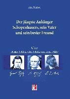 bokomslag Der jüngste Anhänger Schopenhauers, sein Vater und sein bester Freund