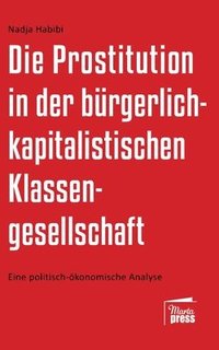 bokomslag Die Prostitution in der gegenwärtigen bürgerlich-kapitalistischen Klassengesellschaft