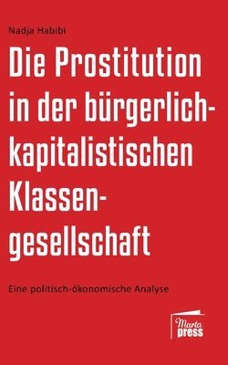 bokomslag Die Prostitution in der gegenwärtigen bürgerlich-kapitalistischen Klassengesellschaft