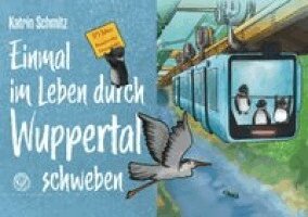 Katrin Schmitz - Einmal im Leben durch Wuppertal schweben, Inbunden