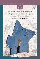 bokomslag Materialidad insumisa : lo fragmentario, lo nimio y lo abyecto en la obra de Margo Glantz