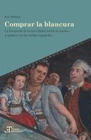 bokomslag Comprar la blancura : la búsqueda de la movilidad social de pardos y mulatos en las Indias españolas