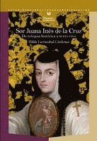 bokomslag Sor Juana Inés de la Cruz : de reliquia histórica a texto vivo