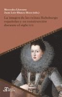 bokomslag La imagen de las reinas Habsburgo españolas y su construcción durante el siglo XVII