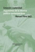 bokomslag Emoción y autoridad : argumentos de la retórica política contemporánea