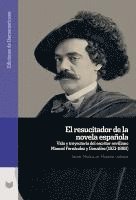 bokomslag El resucitador de la novela española : vida y trayectoria del escritor sevillano Manuel Fernández y González (1821-1888)