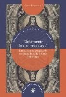 bokomslag "Solamente lo que toco veo" : las ediciones antiguas de sor Juana Inés de la Cruz (1689-1725)
