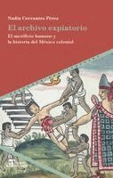 Nadia Cervantes Pérez - El archivo expiatorio : el sacrificio humano y la historia del México colonial, Häftad