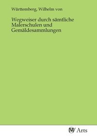 bokomslag Wegweiser durch samtliche Malerschulen und Gemaldesammlungen