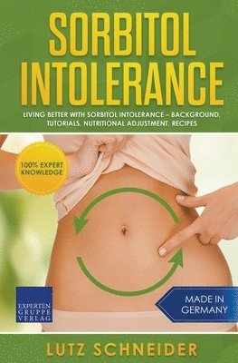 Sorbitol Intolerance - Living Better With Sorbitol Intolerance - Background, Tutorials, Nutritional Adjustment, Recipes 1