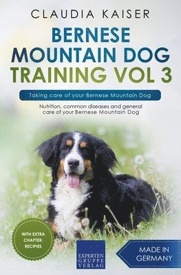 Claudia Kaiser - Bernese Mountain Dog Training Vol 3 - Taking care of your Bernese Mountain Dog, Häftad