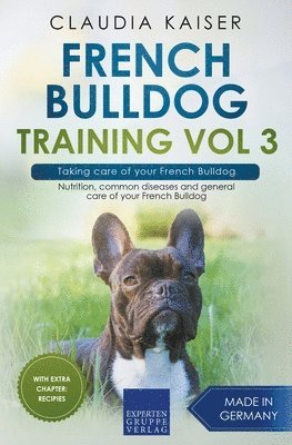 Claudia Kaiser - French Bulldog Training Vol 3 - Taking care of your French Bulldog, Häftad