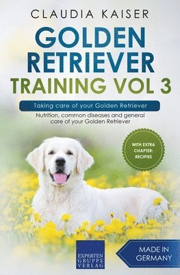 bokomslag Golden Retriever Training Vol 3 - Taking care of your Golden Retriever