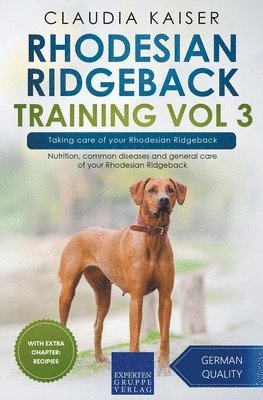 Claudia Kaiser - Rhodesian Ridgeback Training Vol 3 - Taking care of your Rhodesian Ridgeback, Häftad