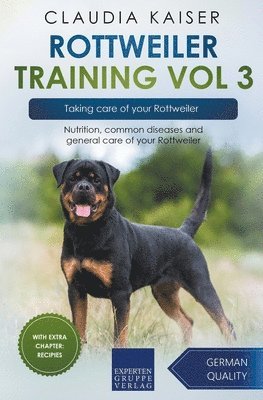 bokomslag Rottweiler Training Vol 3 - Taking care of your Rottweiler