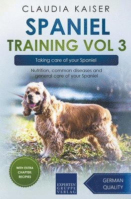 Claudia Kaiser - Spaniel Training Vol 3 - Taking care of your Spaniel, Häftad