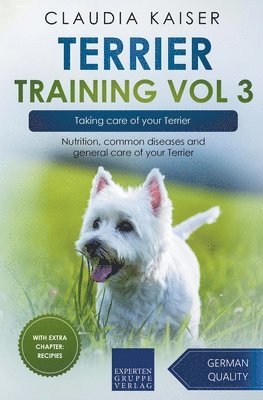 Claudia Kaiser - Terrier Training Vol 3 - Taking care of your Terrier, Häftad