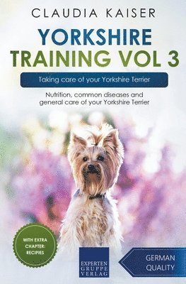 Claudia Kaiser - Yorkshire Training Vol 3 - Taking care of your Yorkshire Terrier, Häftad