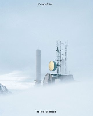 Gregor Sailer - Polar Silk Road, Inbunden