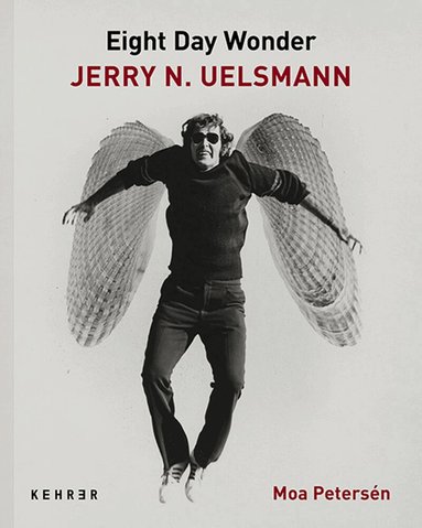 Moa Petersen, Moa Petersén - Eighth Day Wonder: Jerry N. Uelsmann, Inbunden
