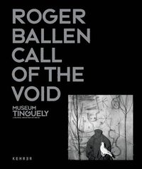 bokomslag Roger Ballen: Call Of The Void