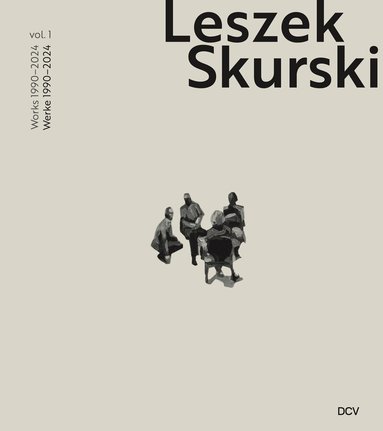 Leszek Skurski, Mark Gisbourne - Leszek Skurski – Vol. 1: Works 1990–2024 / Werke 1990–2024, Inbunden