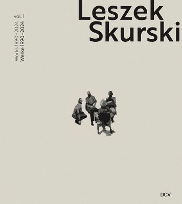 bokomslag Leszek Skurski - Werkverzeichnis Band 1: Werke Von 1990-2024 / Catalogue Raisonné Vol. 1: Works from 1990-2024