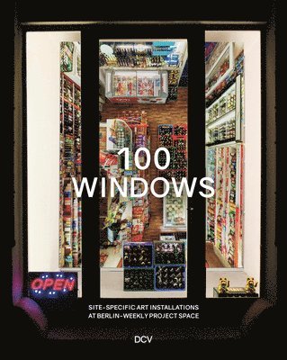 bokomslag 100 Windows. - Site-specific art installations at Berlin-Weekly project space