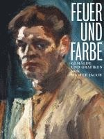 Feuer und Farbe - Gemälde und Grafiken von Walter Jacob 1