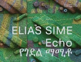 Meskerem Assegued, Andria Hickey, Felicity Korn, Felix Krämer, Hans Ulrich Obrist, Elias Sime, Felicity Korn - Elias Sime - Echo, Inbunden