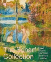 Susan Bischoff, Daniel Zamani, Kathrin DuBois, Kirsten Heusgen, Josephine Klinger, Peter Kropmanns, Ana Nasyrova, Stefanie Meisgeier, Christiane Scharf, Dieter Scholz, Alte Nationalgalerie und Kunstpalast - The Scharf Collection. Goya - Monet - Cézanne - Bonnard - Grosse, Inbunden