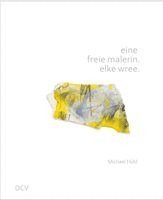 Michael Hübl - eine freie malerin. elke wree., Inbunden
