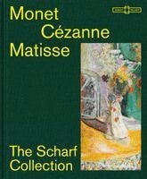 Susan Bischoff, Daniel Zamani, Kathrin DuBois, Kirsten Heusgen, Josephine Klinger, Peter Kropmanns, Ana Nasyrova, Stefanie Meisgeier, Christiane Scharf, Dieter Scholz, Kunstpalast und Alte Nationalgalerie - Monet - Cézanne - Matisse: The Scharf Collection, Inbunden