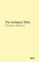 Charles Moore - Charles Moore: The Juxtapoz Talks, Inbunden