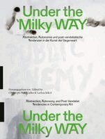 Larissa Kikol - Under the Milky Way. Abstraktion, Autonomie Und Post-Vandalische Tendenzen in Der Kunst Der Gegenwart, Häftad
