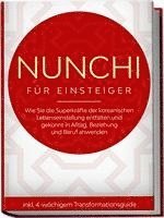 bokomslag Nunchi für Einsteiger: Wie Sie die Superkräfte der koreanischen Lebenseinstellung entfalten und gekonnt in Alltag, Beziehung und Beruf anwenden - inkl. 4-wöchigem Transformationsguide