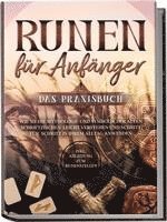 Runen für Anfänger - Das Praxisbuch: Wie Sie die Mythologie und Symbolik der alten Schriftzeichen leicht verstehen und Schritt für Schritt in Ihrem Alltag anwenden - inkl. Anleitung zum Runenstellen 1