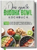 bokomslag Das große Buddha Bowl Kochbuch: 100 leckere und abwechslungsreiche Rezepte Schritt für Schritt zubereiten für eine gesunde und natürliche Ernährung